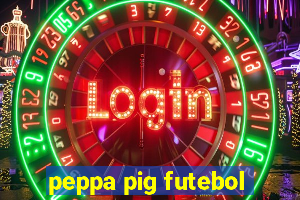 peppa pig futebol